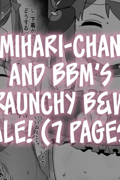 Mihari-chan And Bbm's Raunchy B&w Tale! page 1