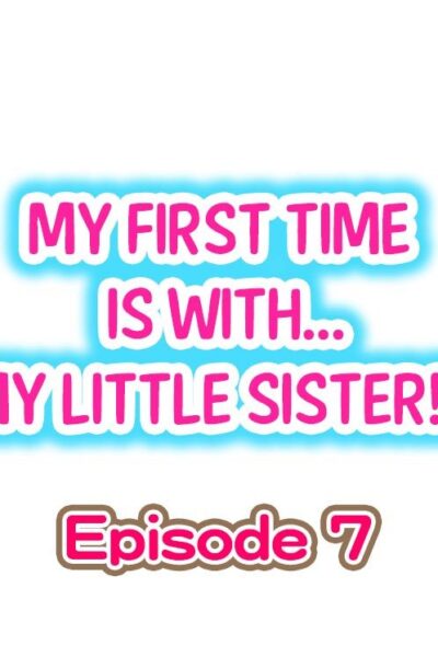 My First Time Is With.... My Little Sister?! Ch.07 page 1